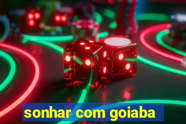 sonhar com goiaba